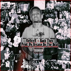 KellzyK - Back Then ( Prod. By ArcazeOnTheBeat )