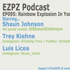 EZPZ Podcast EP095: Rainbow Explosion In Your Mouth