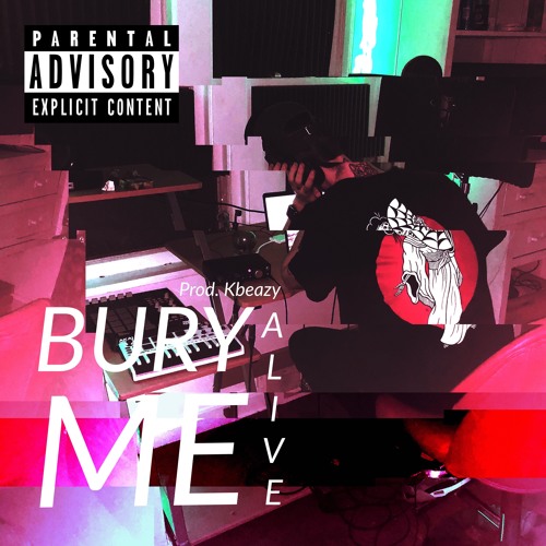 Bury Me Alive (Prod. Kbeazy)