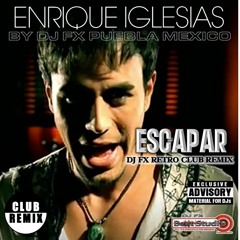 Enrique Iglesias - Escapar (Dj Fx Retro Club Remix) Pue - Mex