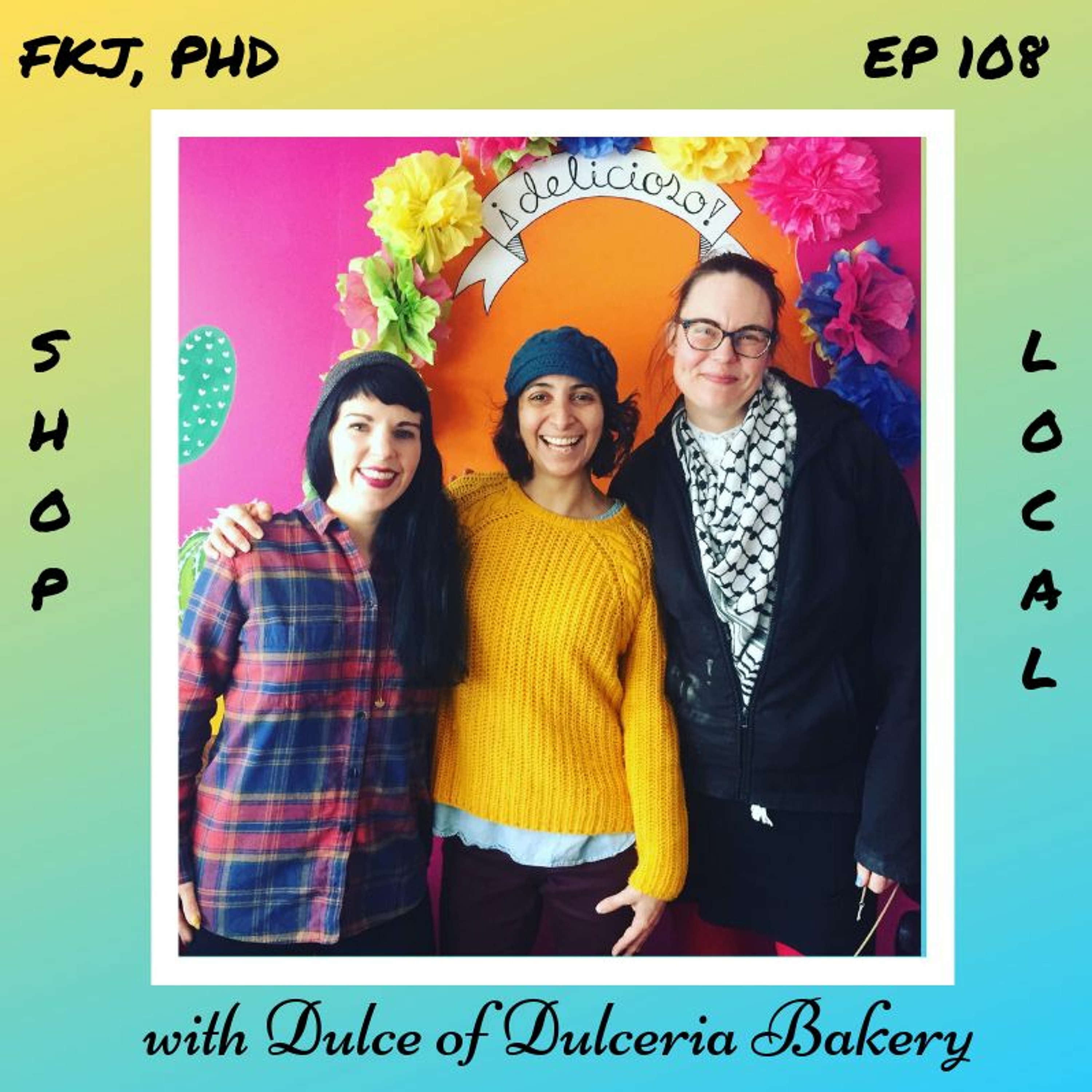 EP 108: Building Intentional and Intersectional Community in a Local Latinx Bakery