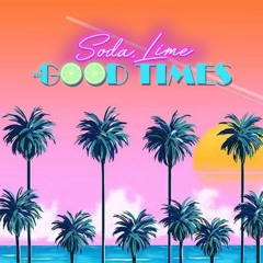Soda, Lime & Good Times