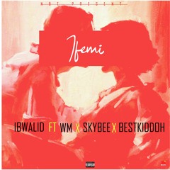 Ifemi -  ft. WM x Skybee x Bestkiddoh