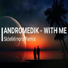 Andromedik - With Me(SideMirrors Remix)
