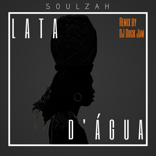 Lata D' Água (Remix) SoulZah Feat DJ Duck JAM