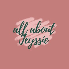 All About Jeyssie