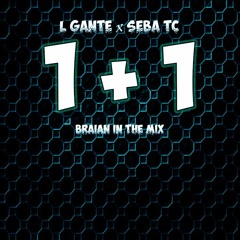 1 + 1 - L GANTE FT SEBA TC - B.I.T.M