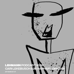 Lehmann Podcast #136 - Cari Lekebusch B2B Raphael Dincsoy