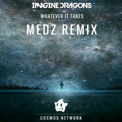 Imagine Dragons - Whatever It Takes (MEDZ Remix)