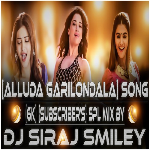 [ALLUDA GARILONDALA] SONG (6K) {SUBSCRIBER'S} SPL MIX BY (DJ SIRAJ SMILEY)