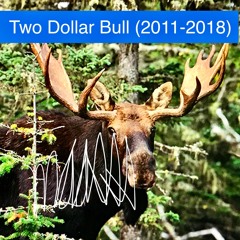 Two Dollar Bull (Greatest "Hits" 2011-2018)