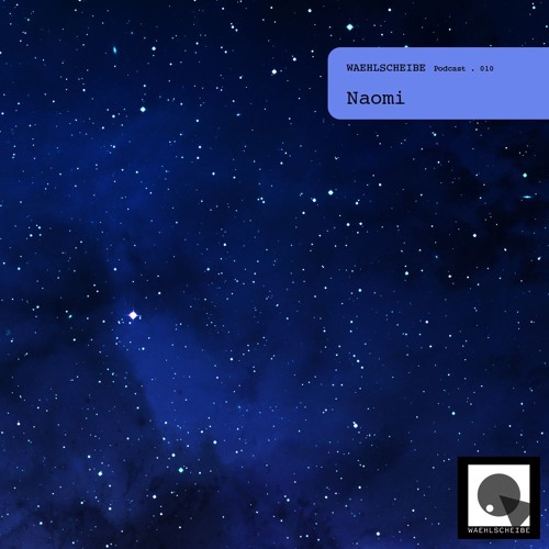 Waehlscheibe Podcast 010 - Naomi