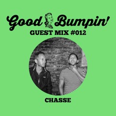 Good Bumpin' Guest Mix #012: Chassé