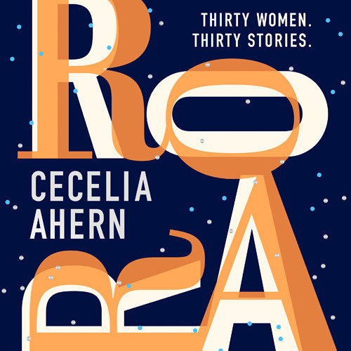 Roar: Uplifting. Intriguing. Thirty short stories from the Sunday Times bestselling author, By Cecelia Ahern, Read by Aisling Bea, Adjoa Andoh and Lara Sawalha