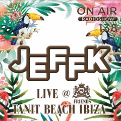 JEFFK - On Air Episode 138 (Live At Tanit Beach Ibiza)