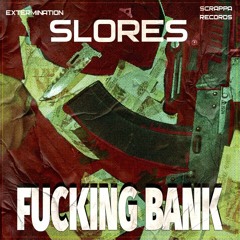 SLORES - Fucking Bank.