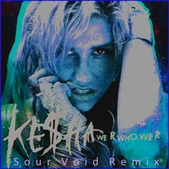 Kesha - We R Who We R (Sour Void Remix)