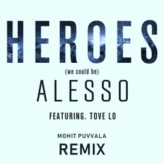 Alesso - Heroes (we could be) ft. Tove Lo (Mohit Puvvala Remix) | FREE DOWNLOAD