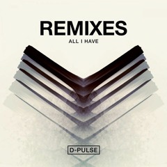All I Have (D-Pulse Saturated remix)