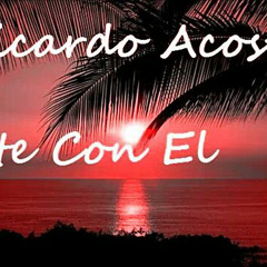 ♥RICARDO ACOSTA- VETE CON EL ♥CANCIONES DE AYER DE HOY Y DE SIEMPRE♥