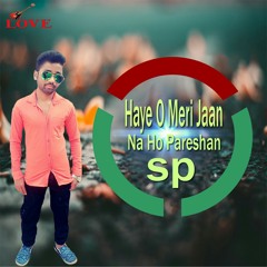 Haye O Meri Jaan Na Ho Pareshan Remix Dj Suraj Sp Mixing.mp3