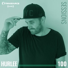 TRAXSOURCE LIVE! Sessions #100 - Hurlee