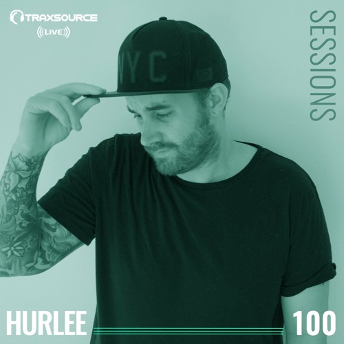TRAXSOURCE LIVE! Sessions #100 - Hurlee