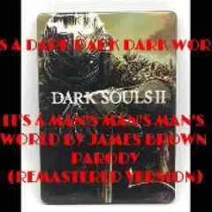 It's A Dark Dark Dark World (Dark Souls/James Brown Parody)