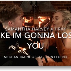 Like I'm Gonna Lose You - Samantha Harvey & HRVY (cover)
