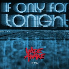 CADRE COLA - IF ONLY FOR TONIGHT (WIDE AWAKE REMIX)