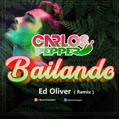 Carlos Pepper - Bailando (Ed Oliver XXT Remix)