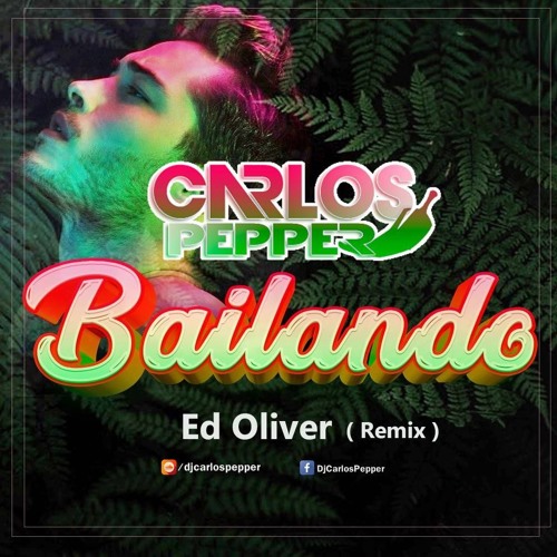 Carlos Pepper - Bailando (Ed Oliver XXT Remix)