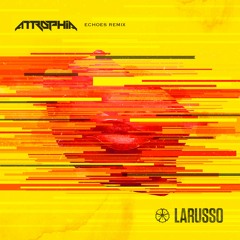 Larusso - Echoes (AtrophIA Remix)