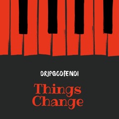 Things Change -DripGodFendi