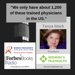Tanya Mack, president of Women's Telehealth (WomensTelehealth.com) and telehealth evangelist; they provide high risk OB, maternal fetal medicine, and women's sub-specialty services to rural, urban and international patients via telehealth technologies.