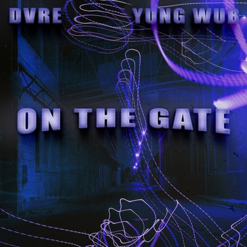DVRE & YUNG WUB - ON THE GATE [FREE DL]