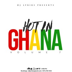 DJ Lyriks Presents HOT IN GHANA Volume 7