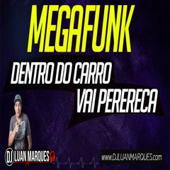 MEGA FUNK DENTRO DO CARRO VAI PERERECA - DJ LUAN MARQUES