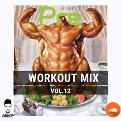 Simply Pre Workout Mix Vol. 12 by @AsapTheMogul