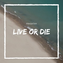 FRASATHY Live or Die (Original Mix)(NOW ON SALE)