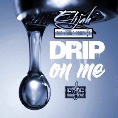Elijah "The Young Prophit" - Drip On Me Feat. TheGeneral