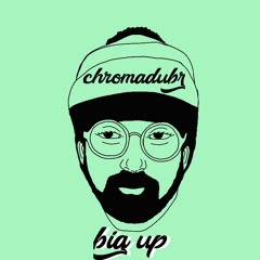 CHROMADUBZ - BIG UP ( * DEEP * )