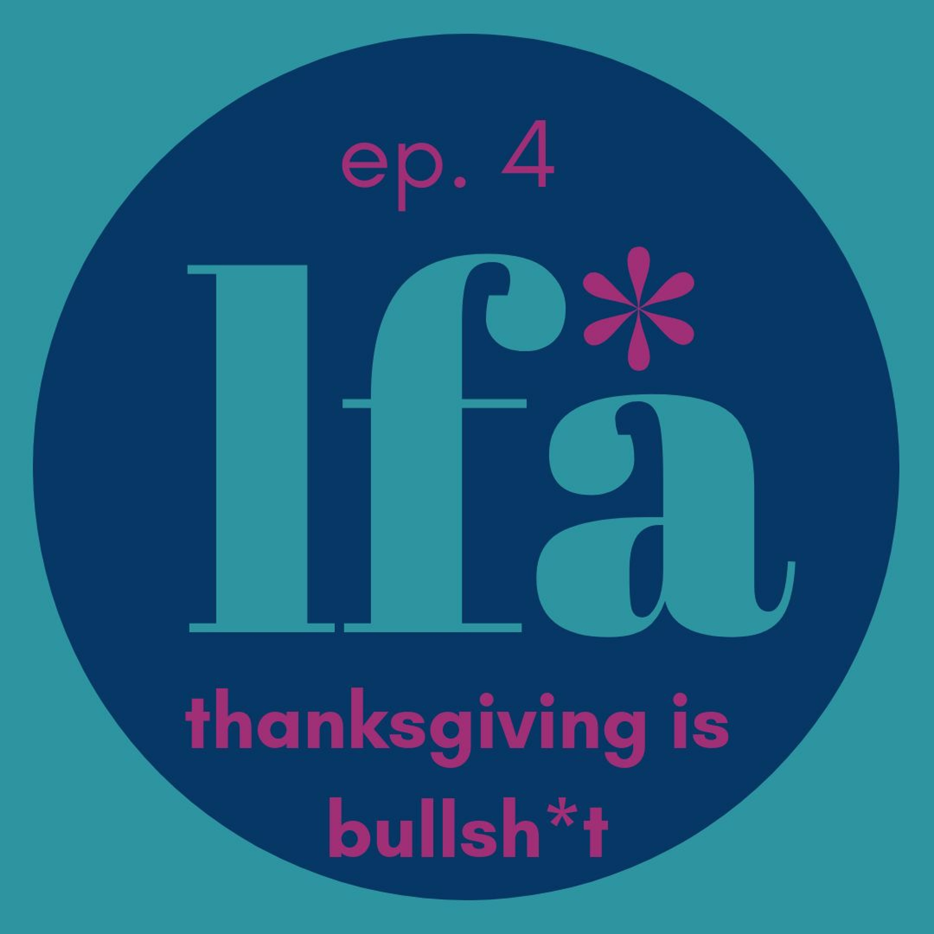 thanksgiving is bulls*it | LFA ep. 4