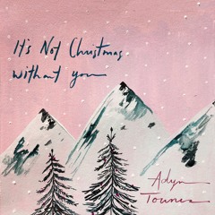 It’s Not Christmas Without You - Adyn Townes
