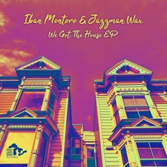 We Got The House - Iban Montoro & Jazzman Wax - We Got The House EP
