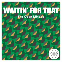 The Open Minded - Waitin' For That (Prod. Kodarojo)