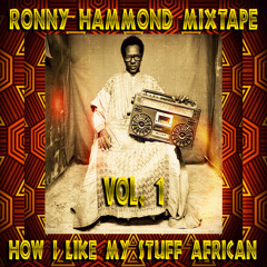 MIXTAPE : How I Like My Stuff African Vol. 1 (RoNNy HaMMoND iN ThE MiXx)