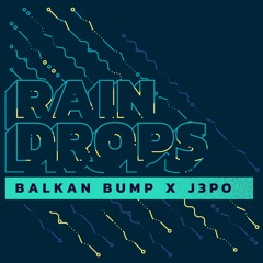 Balkan Bump x J3PO - Raindrops