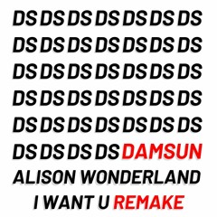 I Want U - Alison Wonderland || damsun remake ||