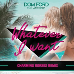 Whatever I Want ft. Lexi Shanley (Charming Horses Extended Remix)